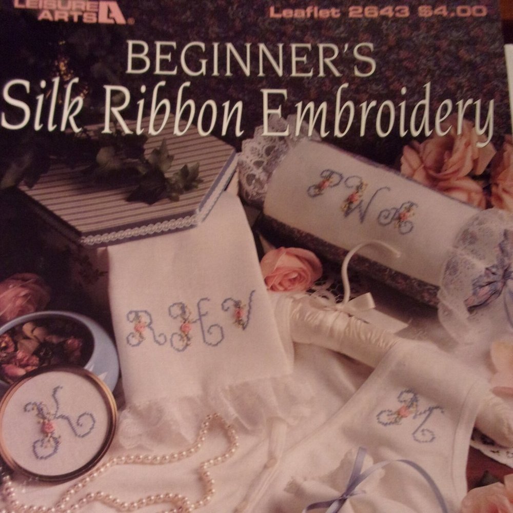 Beginners Silk Ribbon Embroidery, Leisure Arts, Pattern Leaflet #2643, 1994